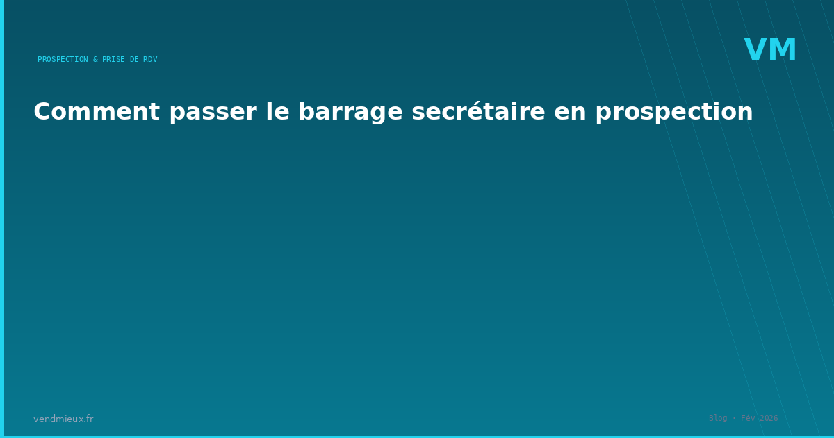 Comment passer le barrage secrétaire en prospection