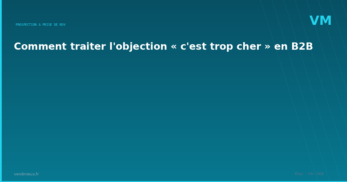 Comment traiter l'objection « c'est trop cher » en B2B
